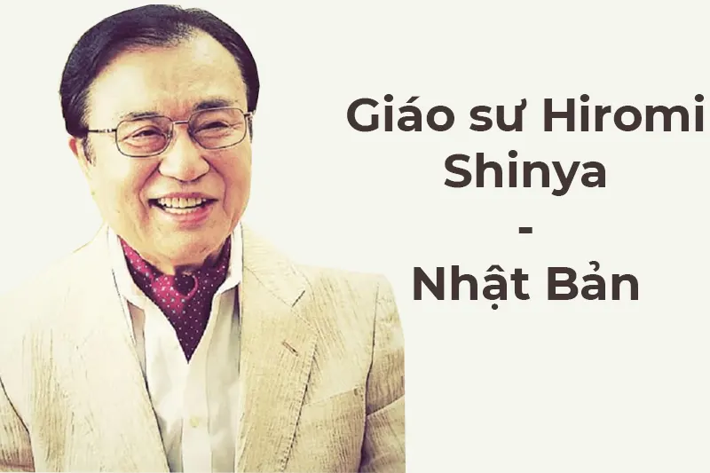 Giáo sư Hiromi Shinya – Nhật Bản
